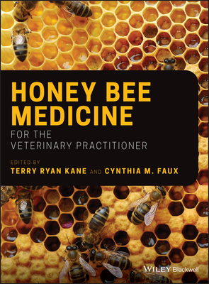 Honey Bee Medicine for the Veterinary Practitioner - Kane, Terry Ryan (Editor), and Faux, Cynthia M. (Editor)