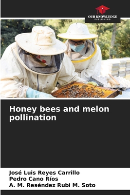 Honey bees and melon pollination - Reyes Carrillo, Jos Luis, and Cano Ros, Pedro, and Rubi M Soto, A M Resndez