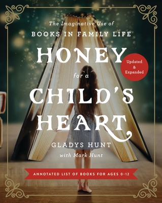 Honey for a Child's Heart: The Imaginative Use of Books in Family Life - Hunt, Gladys, and Hunt, Mark
