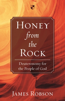 Honey from the Rock: Deuteronomy For The People Of God - Robson, James