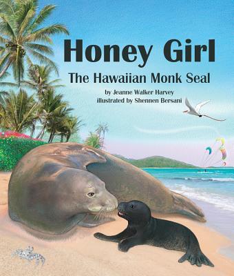 Honey Girl: The Hawaiian Monk Seal - Harvey, Jeanne Walker