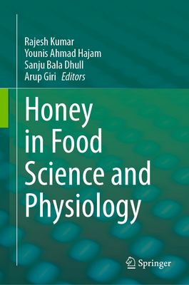 Honey in Food Science and Physiology - Kumar, Rajesh (Editor), and Hajam, Younis Ahmad (Editor), and Bala Dhull, Sanju (Editor)