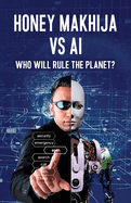 Honey Makhija vs AI: Who Will Rule the Planet