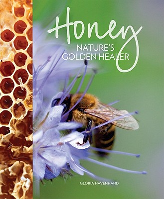 Honey: Nature's Golden Healer - Havenhand, Gloria