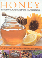 Honey: Nature's Wonder Ingredient: 100 Amazing Uses from Traditional Cures to Food and Beauty, with Tips, Hints and 40 Tempting Recipes