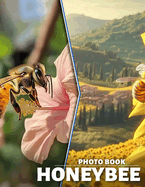 Honeybee Photo Book: Explore 40 Stunning Images Celebrating Nature's Essential Pollinator, Perfect For All Ages