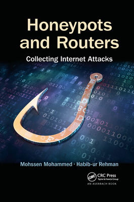 Honeypots and Routers: Collecting Internet Attacks - Mohammed, Mohssen, and Rehman, Habib-ur