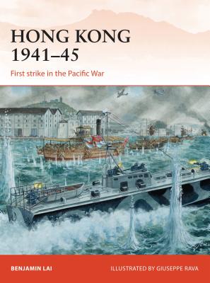 Hong Kong 1941-45: First strike in the Pacific War - Lai, Benjamin