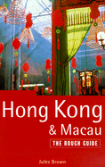 Hong Kong and Macau: The Rough Guide - Brown, Jules, and Lee, Helen, and Fisher, Sophy