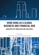 Hong Kong as a Global Business and Financial Hub: Navigating the Turbulence and Challenges