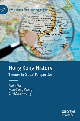 Hong Kong History: Themes in Global Perspective - Wong, Man-Kong (Editor), and Kwong, Chi-Man (Editor)