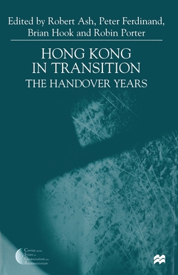 Hong Kong in Transition: The Handover Years - Ash, R (Editor), and Ferdinand, P (Editor), and Hook, B (Editor)