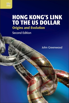 Hong Kong's Link to the Us Dollar: Origins and Evolution - Greenwood, John