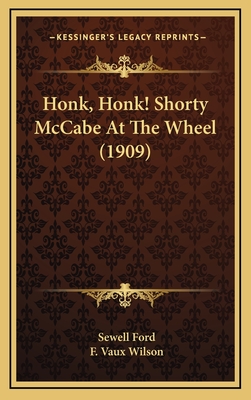 Honk, Honk! Shorty McCabe at the Wheel (1909) - Ford, Sewell, and Wilson, F Vaux (Illustrator)