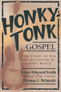 Honky-Tonk Gospel: The Story of Sin and Salvation in Country Music - Veith, Gene Edward, Jr., and Wilmeth, Thomas L