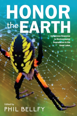 Honor the Earth: Indigenous Response to Environmental Degradation in the Great Lakes, 2nd Ed. - Bellfy, Phil (Editor)