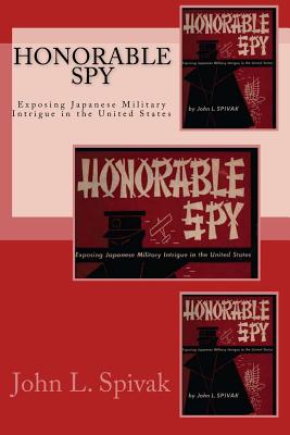 Honorable Spy: Exposing Japanese Military Intrigue in the United States - Mitchell, Joe Henry (Editor), and Spivak, John L