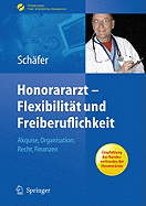 Honorararzt - Flexibilitat Und Freiberuflichkeit: Akquise, Organisation, Recht, Finanzen