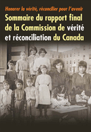 Honorer La V?rit?, R?concilier Pour l'Avenir: Sommaire Du Rapport Final de la Commission de V?rit? Et R?conciliation Du Canada