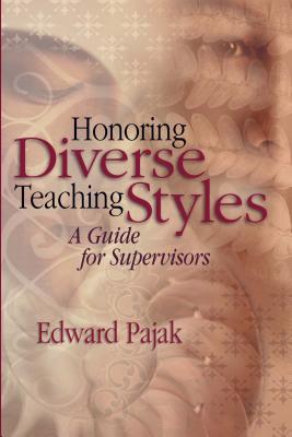 Honoring Diverse Teaching Styles: A Guide for Supervisors - Pajak, Edward