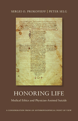 Honoring Life: Medical Ethics and Physician-Assisted Suicide - Prokofieff, Sergei O, and Selg, Peter, and Husemann, Armin J (Foreword by)