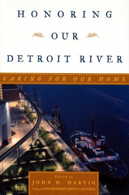 Honoring Our Detroit River: Caring for Our Home - Cranbrook Institute of Science, and Murray, Bruce A (Contributions by), and Bean, Catherine J (Contributions by)