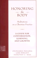 Honoring the Body: Meditations on a Christian Practice: A Guide for Conversation, Learning, and Growth