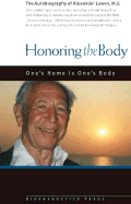 Honoring the Body: The Autobiography of Alexander Lowen, M.D.