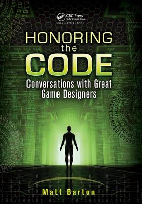 Honoring the Code: Conversations with Great Game Designers - Barton, Matt