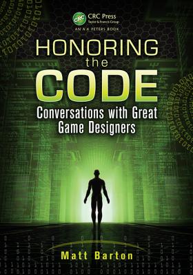 Honoring the Code: Conversations with Great Game Designers - Barton, Matt