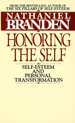 Honoring the Self: The Pyschology of Confidence and Respect - Branden, Nathaniel