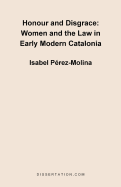 Honour and Disgrace: Women and the Law in Early Modern Catalonia