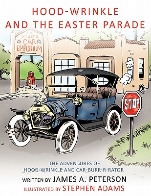 Hood-Wrinkle and the Easter Parade: The Adventures of Hood-Wrinkle and Car-Burr-R-Rator - Peterson, James A, PhD