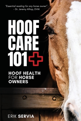 Hoof Care 101: Hoof Health for Horse Owners - Servia, Erik