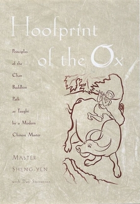 Hoofprint of the Ox: Principles of the Chan Buddhist Path as Taught by a Modern Chinese Master - Sheng-Yen, Master, and Stevenson, Dan