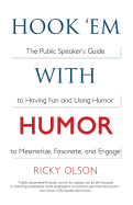Hook 'em with Humor: The Public Speaker's Guide to Having Fun and Using Humor to Mesmerize, Fascinate, and Engage