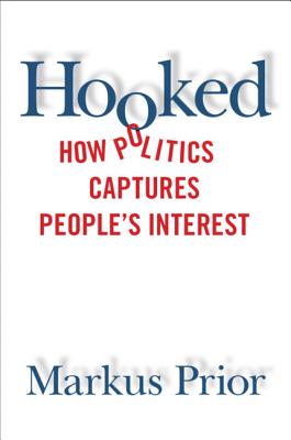 Hooked: How Politics Captures People's Interest - Prior, Markus