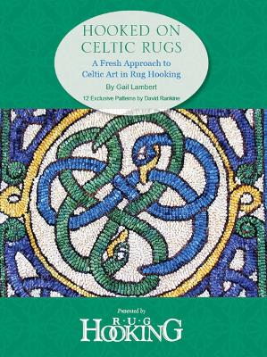 Hooked on Celtic Rugs: A Fresh Approach to Celtic Art in Rug Hooking - Lambert, Gail