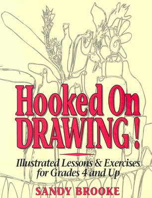 Hooked on Drawing: Illustrated Lessons & Exercises for Grades 4 and Up - Brooke, Sandy