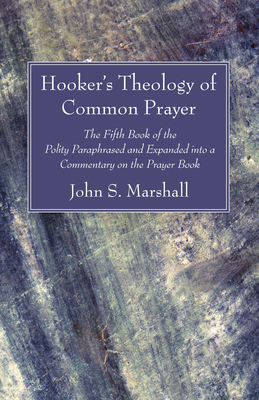 Hooker's Theology of Common Prayer - Marshall, John S, and Hooker, Richard