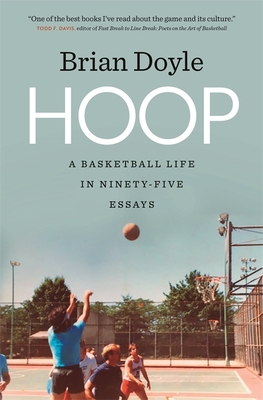 Hoop: A Basketball Life in Ninety-Five Essays - Doyle, Brian