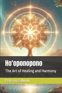 Ho'oponopono: The Art of Healing and Harmony