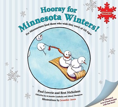Hooray for Minnesota Winters!: For Minnesotans (and Those Who Wish They Were) of All Ages - Lowrie, Paul, and Nicholaus, Bret R, and Lindholm, Jennifer (Editor)