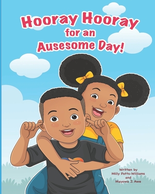 Hooray Hooray for an Auesome Day! - Awe, Mayowa J, and Potts-Williams, Milly