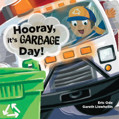 Hooray, It's Garbage Day! - Ode, Eric, and Llewhellin, Gareth (Illustrator)