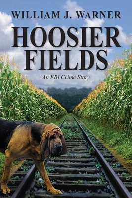 Hoosier Fields: An FBI Crime Story - Warner, William J