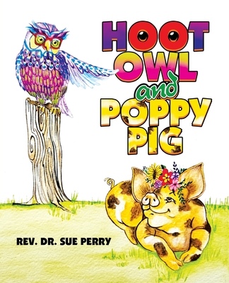 Hoot Owl and Poppy Pig - Perry, Sue