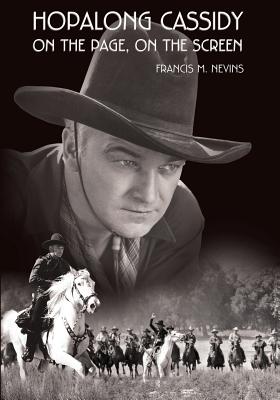 Hopalong Cassidy: On the Page, On the Screen - Smith, Packy (Editor), and Nevins, Francis M