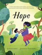 Hope: A book to help children build resilience and assist those recovering from and/or living in family violence situations