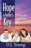 Hope: A Father's Key: Pursuing High Hopes for His Children